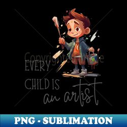 every child is an artist - painter boy - high-resolution png sublimation file - perfect for personalization