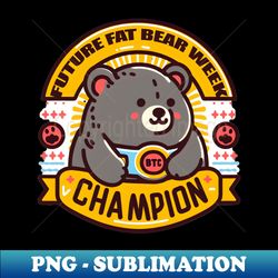 fat bear week 2023 retro seventies design fat bear lover future fat bear week champion - png transparent sublimation file - create with confidence