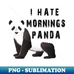 i hate morning panda - decorative sublimation png file - defying the norms