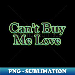 cant buy me love the beatles - professional sublimation digital download - transform your sublimation creations