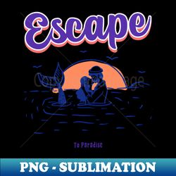 escape to paradise - instant png sublimation download - bold & eye-catching