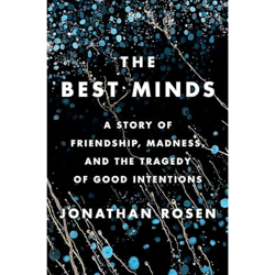 the best minds: a story of friendship, madness, and the tragedy of good intentions