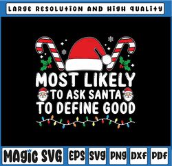 custom text most likely to ask santa to define good svg, funny christmas svg, trendy quotes,  christmas png, digital dow