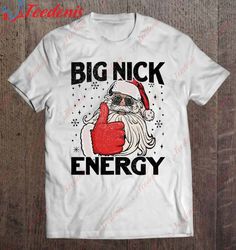 Big Nick Energy Santa Funny Christmas Xmas T-Shirt, Funny Kids Christmas Shirts Family  Wear Love, Share Beauty