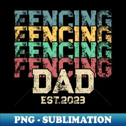 fencing dad est 2023 new dad first fathers day - vintage sublimation png download - revolutionize your designs