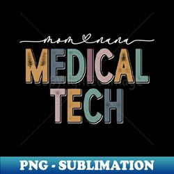 graduation mom nana medical tech mothers day - high-resolution png sublimation file - instantly transform your sublimation projects