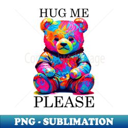 hug me please cute colorful baby bear - premium png sublimation file - perfect for creative projects