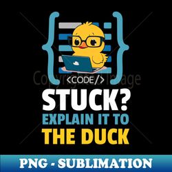 programmer duck - stuck explain it to the duck - coder duck funny programmer - aesthetic sublimation digital file - create with confidence