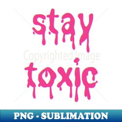 stay toxic pink slime font - instant png sublimation download - defying the norms