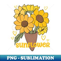 sunflower - png transparent sublimation file - fashionable and fearless