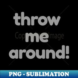 throw me around pillow - black - premium png sublimation file - create with confidence