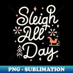 sleigh all day - exclusive sublimation digital file - capture imagination with every detail