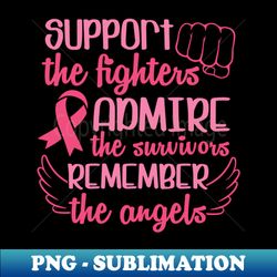 support the fighters admire the survivors remember the angles - high-quality png sublimation download - fashionable and fearless