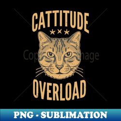 cattitude overload vintage vibes - instant sublimation digital download - add a festive touch to every day