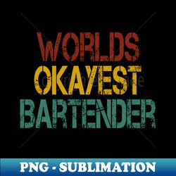 worlds okayest bartender  bartender gift idea  mixologist  bartender tee  humor bartendering  bartender quote  funny bartender vintage style idea desin - instant png sublimation download - capture imagination with every detail