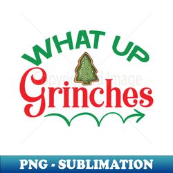 what up grinches no 3 - aesthetic sublimation digital file - perfect for sublimation art