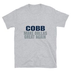 cobb make dallas great again tshirt. funny unisex novelty cobb shirt