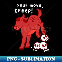 Your Move Creep - Instant Sublimation Digital Download - Instantly Transform Your Sublimation Projects