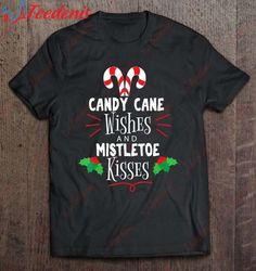 candy cane wishes and mistletoe kisses funny christmas t-shirt, cotton christmas shirts mens sale  wear love, share beau