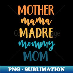 mother mama madre mommy mom - elegant sublimation png download - vibrant and eye-catching typography