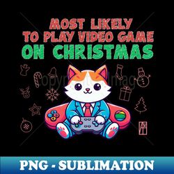 most likely to play video games on christmas - merry christmas - happy holidays - aesthetic sublimation digital file - enhance your apparel with stunning detail