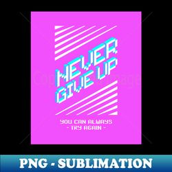 never give up - aesthetic sublimation digital file - spice up your sublimation projects