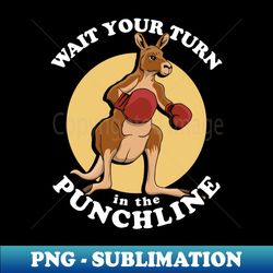 wait your turn in the punchline  boxing kangaroo pun - stylish sublimation digital download - instantly transform your sublimation projects