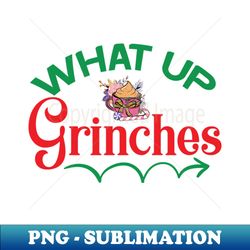 what up grinches no 38 - exclusive sublimation digital file - transform your sublimation creations