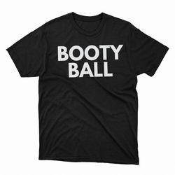 booty ball t-shirt, hoodie