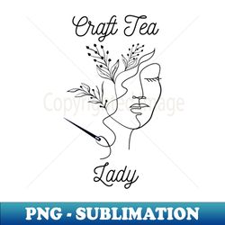Craft Tea Lady - Premium Sublimation Digital Download - Stunning Sublimation Graphics