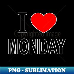 i  monday i love monday i heart monday - exclusive png sublimation download - boost your success with this inspirational png download