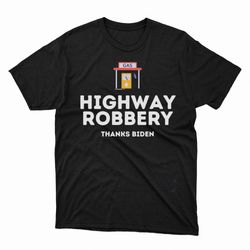 highway robbery make gas cheap again shirt