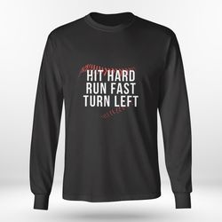 hit hard run fast turn left shirt, ladies tee