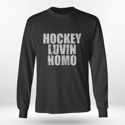 hockey luvin homo shirt, ladies tee
