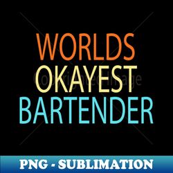 worlds okayest bartender  bartender gift idea  mixologist  bartender tee  humor bartendering  bartender quote  funny bartender watercolor style idea desin - premium png sublimation file - perfect for sublimation mastery