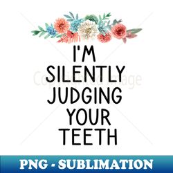 dentistim silently judging your teeth teeth tooth brush medical  doctor dentist dentist gift dental hygienist floral style - trendy sublimation digital download - fashionable and fearless