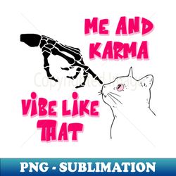 me and karma vibe like that cat and skeleton lovers design - artistic sublimation digital file - defying the norms