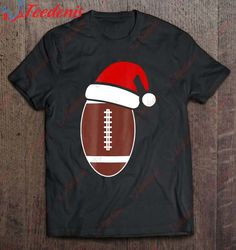 christmas football shirt - football santa hat christmas gift t-shirt, best cotton christmas shirts mens  wear love, shar