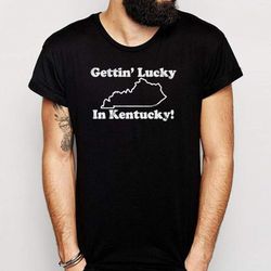 getting lucky gettin in kentucky men&8217s t shirt