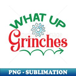 what up grinches no 40 - instant sublimation digital download - stunning sublimation graphics