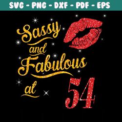 sassy and fabulous at 54 svg, birthday svg, birthday gift svg, 54 years old svg, sassy at 54, fabulous at 54, fabulous s