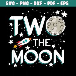 two the moon svg, birthday svg, to the moon svg, moon svg, 2nd birthday svg, 2 years old, space birthday svg, second bir
