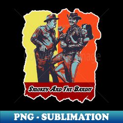 smokey and the bandit - png transparent sublimation file - defying the norms