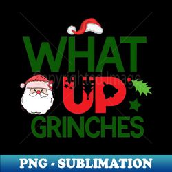what up grinches no 9 - stylish sublimation digital download - revolutionize your designs