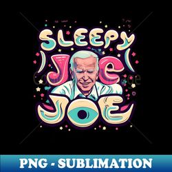 sleepy joe - High-Resolution PNG Sublimation File - Perfect for Sublimation Art