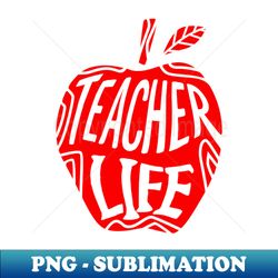 Teacher Life - PNG Transparent Sublimation File - Unleash Your Creativity