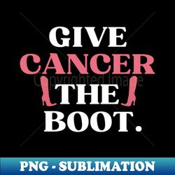 pink ribbon breast cancer funny give cancer the boot - stylish sublimation digital download - boost your success with this inspirational png download
