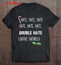 hate hate hate loathe entirely grouchy christmas t-shirt, kids christmas family sweatshirts  wear love, share beauty