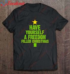 have yourself a freedom filled christmas shirt, cheap christmas family shirts  wear love, share beauty