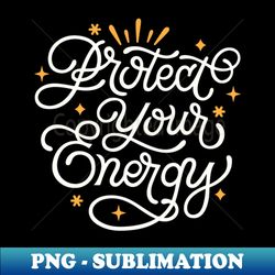protect your energy - premium sublimation digital download - bring your designs to life